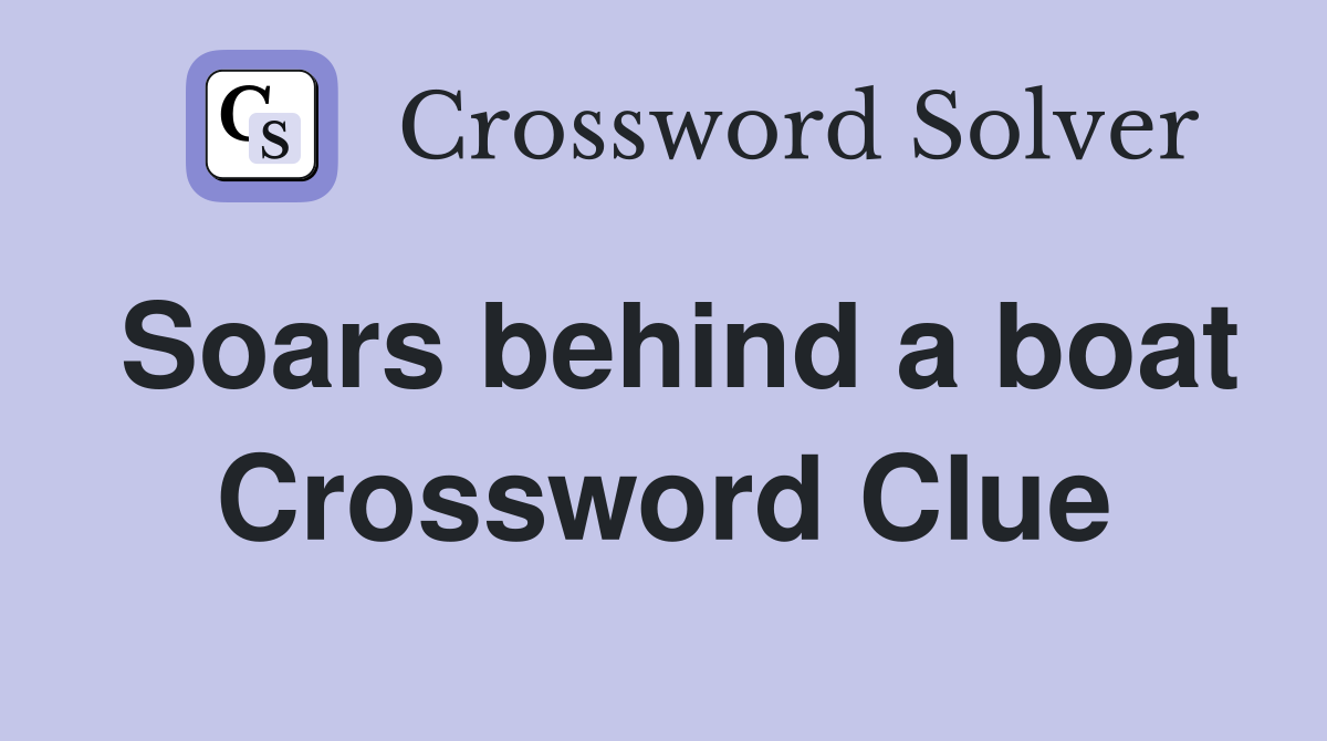 Soars behind a boat Crossword Clue Answers Crossword Solver